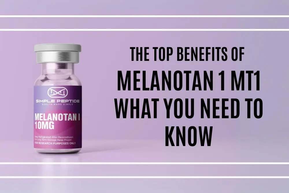 The Top Benefits of Melanotan 1 MT1 What You Need to Know